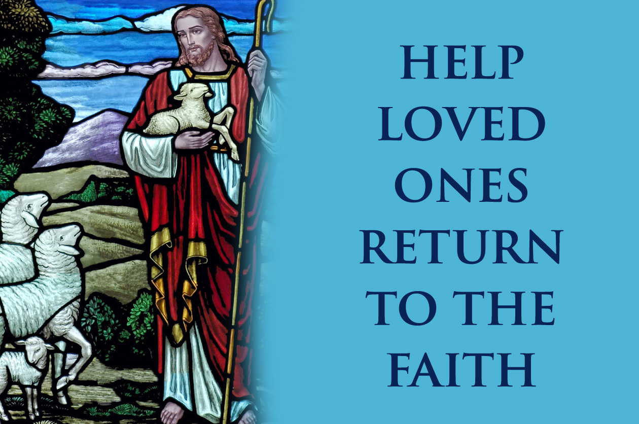Help Loved Ones Return to the Faith