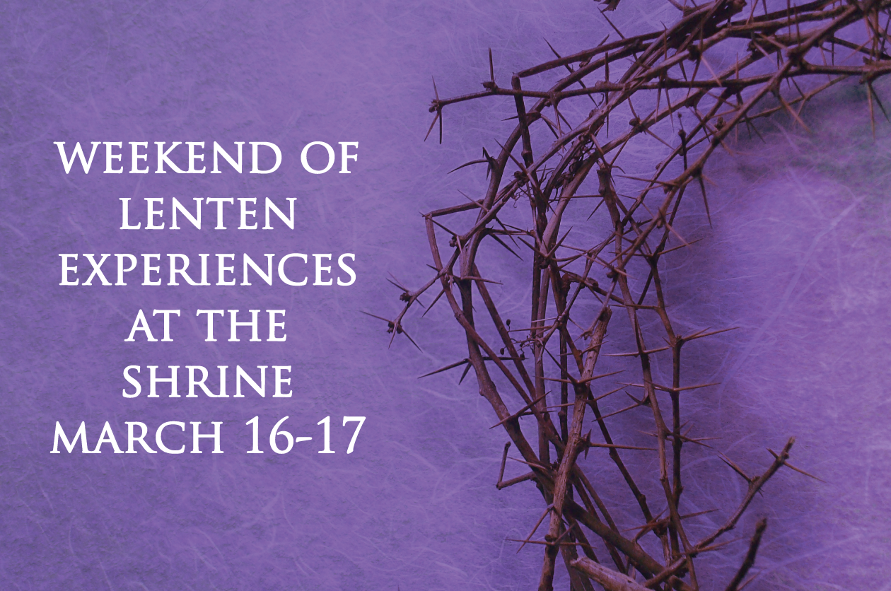 Weekend of Lenten Experiences at the Shrine March 16-17