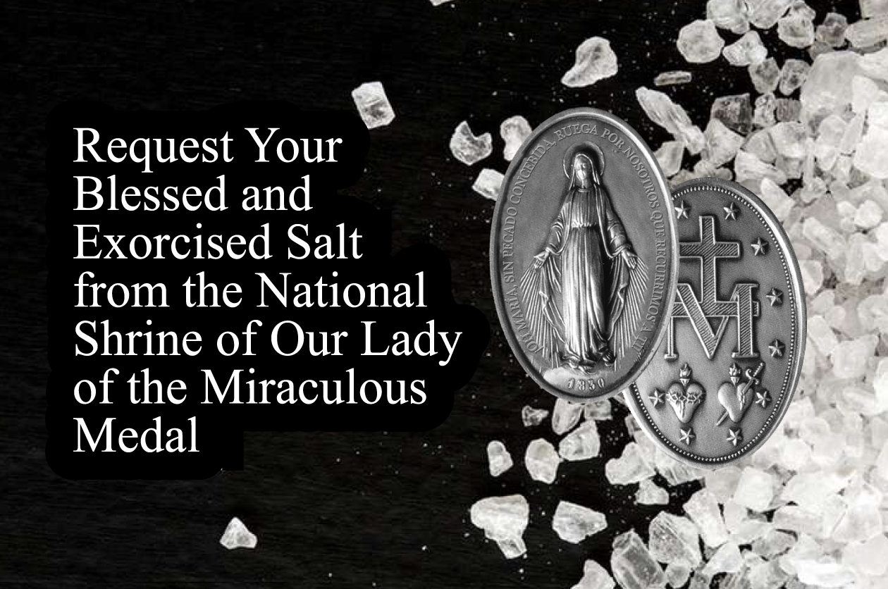 Request Your Blessed and Exorcised Salt from the National Shrine of Our Lady of the Miraculous Medal