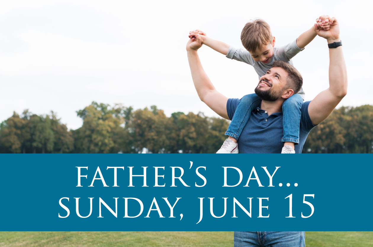 Father’s Day … Sunday, June 15