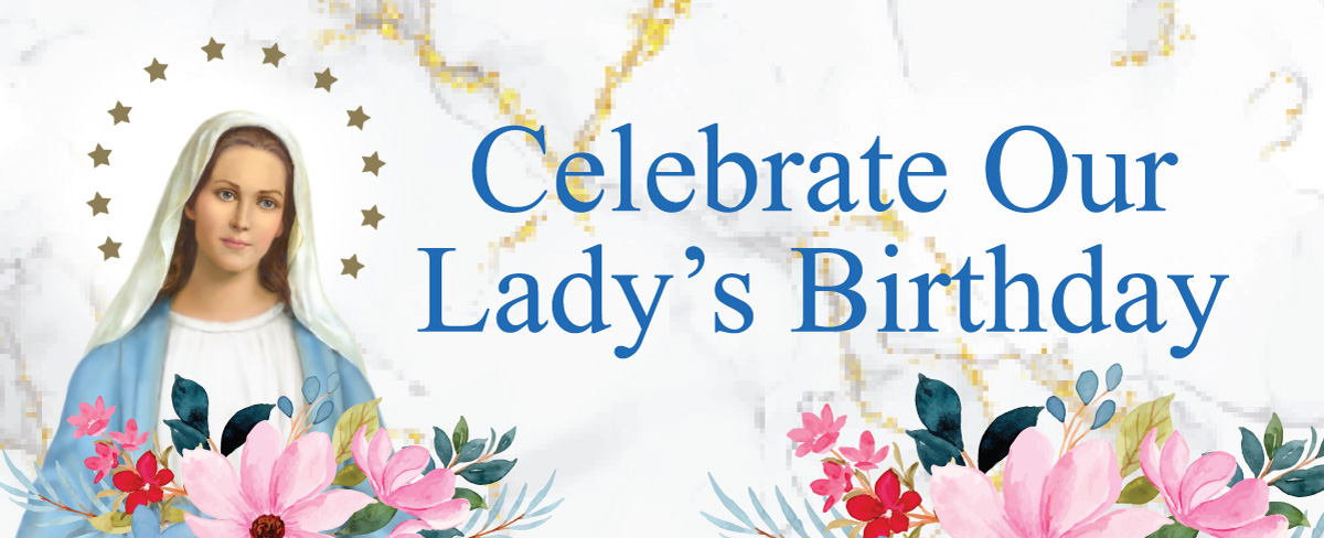 Celebrate Our Lady’s Birthday