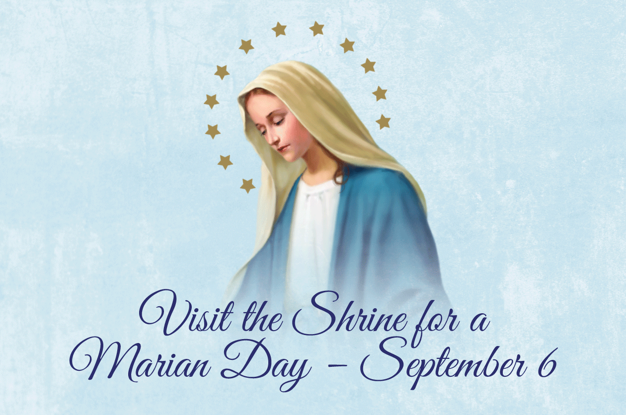 Visit the Shrine for a Marian Day – September 6