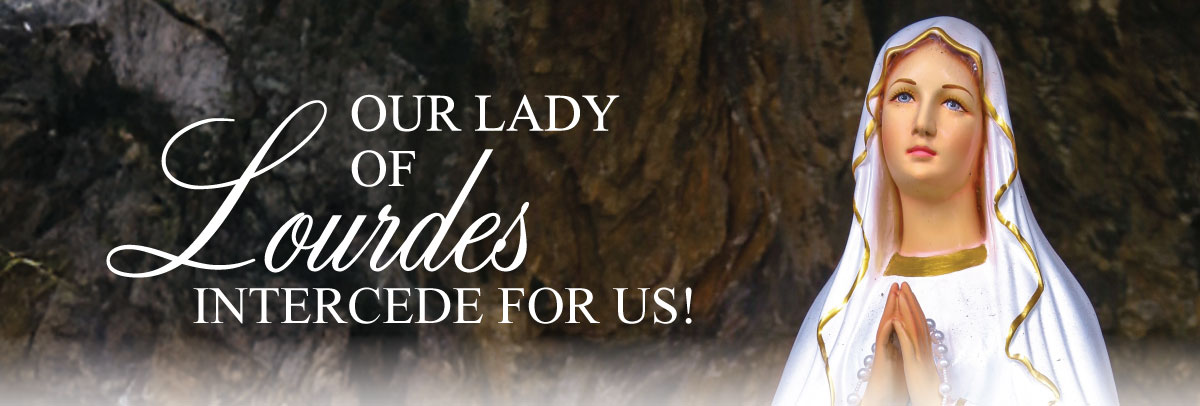 Our Lady of Lourdes Intercede for us!